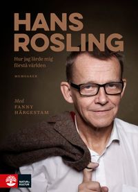 Hur jag lärde mig förstå världen; Fanny Härgestam, Hans Rosling; 2017