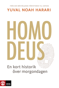 Homo Deus : kort historik över morgondagen; Yuval Noah Harari; 2018