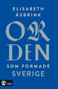 Orden som formade Sverige; Elisabeth Åsbrink; 2018