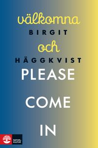 Välkomna och please come in; Birgit Häggkvist; 2018