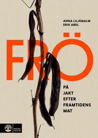 Frö : på jakt efter framtidens mat; Anna Liljemalm, Erik Abel; 2020