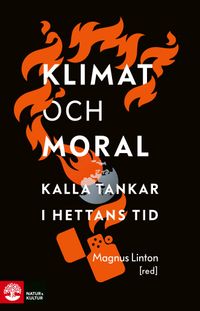 Klimat och moral : nio tankar om hettan; Magnus Linton; 2021