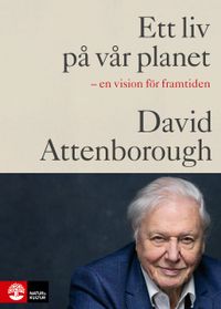 Ett liv på vår planet; David Attenborough, Jonnie Hughes; 2020