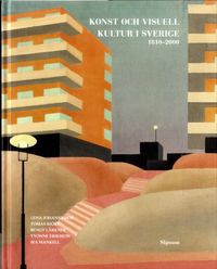 Konst och visuell kultur i Sverige : 1810-2000; Lena Johannesson, Tomas Björk, Bengt Lärkner, Yvonne Eriksson, Bia Mankell; 2020