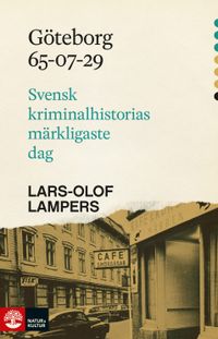 Göteborg 65-07-29 : svensk kriminalhistorias märkligaste dag; Lars-Olof Lampers; 2022