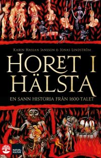 Horet i Hälsta : en sann historia från 1600-talet; Karin Hassan Jansson, Jonas Lindström; 2021