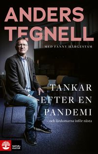 Tankar efter en pandemi : och lärdomarna inför nästa; Anders Tegnell, Fanny Härgestam; 2023