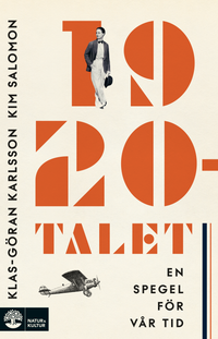 1920-talet : en spegel för vår tid; Klas-Göran Karlsson, Kim Salomon; 2024