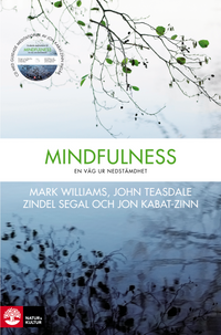 Mindfulness : en väg ur nedstämdhet; Mark Williams, Jon Kabat-Zinn, Zindel Segal, John Teasdale; 2008