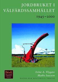 Jordbruket i välfärdssamhället : 1945-2000; Iréne A Flygare, Maths Isacson; 1999