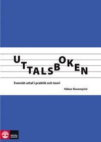 Uttalsboken : svenskt uttal i praktik och teori; Håkan Rosenqvist; 2007