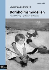 Bornholmsmodellen : vägen till läsning - språklekar i förskoleklass Studiehandledning; Anna Strid; 2007