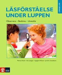 Läsförståelse under luppen : observera, bedöma, utveckla; Monica Rosén, Eva Längsjö, Ingegärd Nilsson, Jan-Eric Gustafsson; 2008
