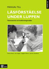 Lärare Lär/Läsförståelse under luppen, Manual; Monica Rosén, Eva Längsjö, Ingegärd Nilsson, Jan-Eric Gustafsson; 2010