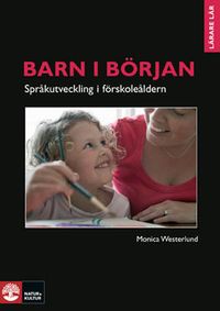 Barn i början - språkutveckling i förskoleåldern : Barn i början - Språkutv; Monica Westerlund; 2009