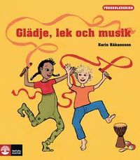 Glädje, lek och musik; Karin Håkansson; 2008