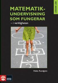 Matematikundervisning som fungerar : i verkligheten; Helen Rundgren; 2008