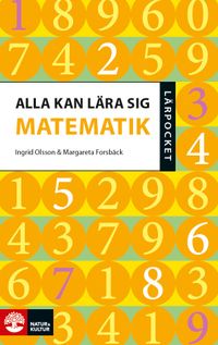 Alla kan lära sig matematik; Ingrid Olsson, Margareta Forsbäck; 2008