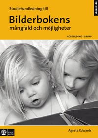 Bilderbokens mångfald och möjligheter, Studiehandledning; Agneta Edwards; 2009
