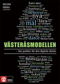 Västeråsmodellen - nio punkter för den digitala skolan : - nio punkter för; Helena Öberg; 2011