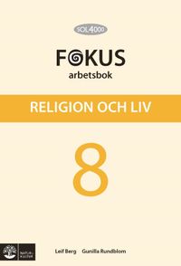 SOL 4000 Religion och liv 8 Fokus Arbetsbok; Leif Berg, Gunilla Rundblom; 2012