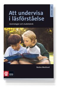 Att undervisa i läsförståelse; Barbro Westlund; 2012
