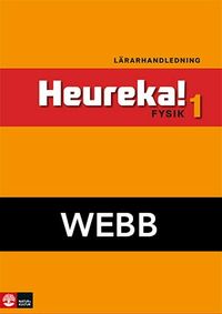 Heureka Fysik 1 Lärarhandledning Webb; Rune Alphonce, Lars Bergström, Per Gunnvald, Erik Johansson, Roy Nilsson; 2012