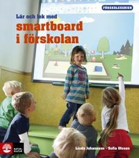 Lär och lek med smartboard; Linda Johansson, Sofia Olsson; 2014