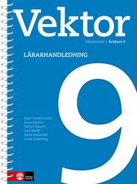 Vektor åk 9 Lärarhandledning; Jonas Bjermo, Daniel Domert, Lars Madej, Anita Ristamäki, Inger Amberndtsson, Linda Söderberg; 2016