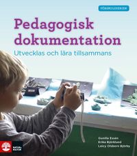 Förskoleserien Pedagogisk dokumentation; Gunilla Essén, Erika Björklund, Leicy Olsborn Björby; 2015