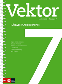 Vektor åk 7 Lärarhandledning; Daniel Domert, Lars Madej, Jenny Lundin Jakobsson, Mia Öberg, Inger Amberndtsson, Linda Söderberg; 2015