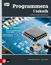 Programmera i teknik : kreativa projekt med Arduino; Staffan Melin, Martin Blom Skavnes; 2017