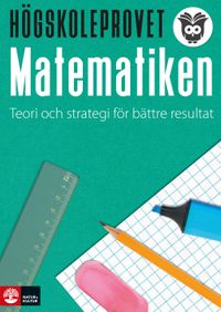Högskoleprovet - matematiken : Teori och strategi för bättre resultat; Fredrik Höglund, Rickard Ingvarsson; 2021