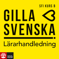 Gilla svenska B Lärarhandledning Webb; Sanna Lundgren, Caroline Croona; 2019