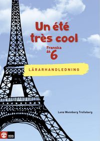 Un été très cool åk 6 Lärarhandledning Webb; Lena Wennberg Trolleberg; 2019
