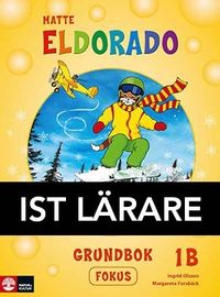 Eldorado, matte 1B Grundbok Fokus IST Lärarmateria; Ingrid Olsson, Margareta Forsbäck; 2018