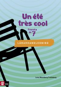 Un été très cool åk 7 Lärarhandledning Webb; Lena Wennberg Trolleberg; 2019