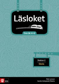 Läsloket åk 4-6 Station 2 Skola; Mats Larsson, Sandra Grängstedt Mbalire; 2019