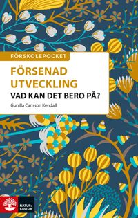 Förskolepocket Värt att veta om försenad utveckling; Gunilla Carlsson Kendall; 2020