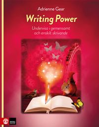 Writing Power : Undervisa i gemensamt och enskilt skrivande; Adrienne Gear; 2021