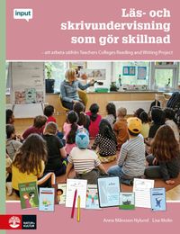 Läs- och skrivundervisning som gör skillnad : att arbeta utifrån Teachers College Reading and Writing Project; Anna Månsson Nylund, Lisa Molin; 2022