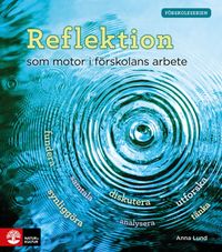 Reflektion som motor i förskolans arbete; Anna Lund; 2022