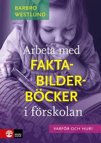Arbeta med faktabilderböcker i förskolan : varför och hur?; Barbro Westlund; 2023