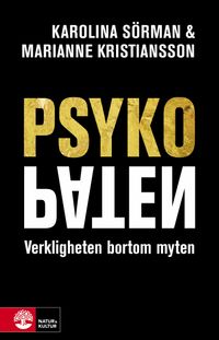 Psykopaten : verkligheten bortom myten; Karolina Sörman, Marianne Kristiansson; 2022