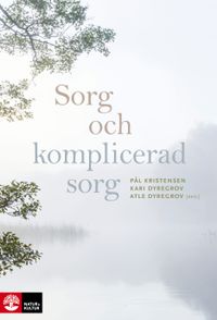 Sorg och komplicerad sorg; Pål Kristensen, Atle Dyregrov, Kari Dyregrov; 2023