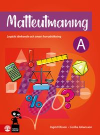 Matteutmaning A : Logiskt tänkande och smart huvudräkning; Ingrid Olsson, Cecilia Johansson; 2023