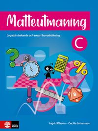 Matteutmaning C : Logiskt tänkande och smart huvudräkning; Ingrid Olsson, Cecilia Johansson; 2023