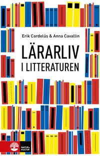 Lärarliv i litteraturen; Erik Cardelús, Anna Cavallin; 2023