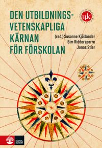 Den utbildningsvetenskapliga kärnan för förskolan; Bim Riddersporre, Susanne Kjällander, Jonas Stier; 2023