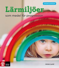 Lärmiljöer som medel för progression; Anna Lund; 2024
